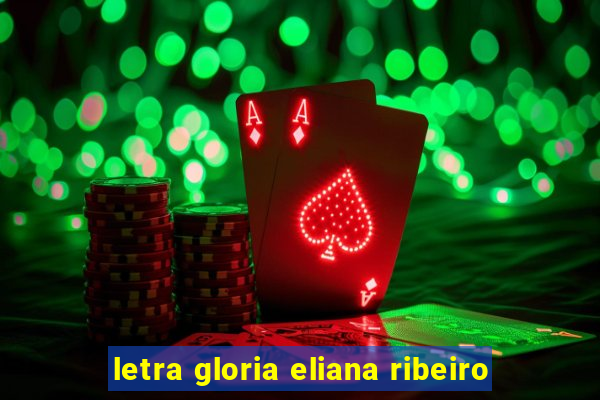 letra gloria eliana ribeiro